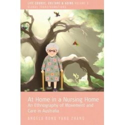At Home in a Nursing Home: An Ethnography of Movement and Care in Australia