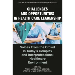 Challenges and Opportunities in Healthcare Leadership: Voices from the Crowd in Today's Complex and Interprofessional Healthcare Environment