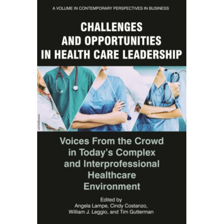 Challenges and Opportunities in Healthcare Leadership: Voices from the Crowd in Today's Complex and Interprofessional Healthcare Environment