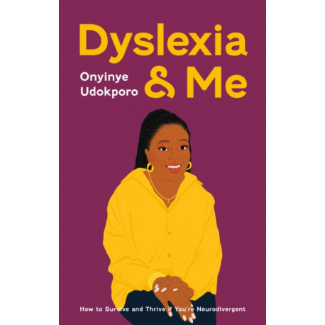 Dyslexia and Me: How to Survive and Thrive if You’re Neurodivergent