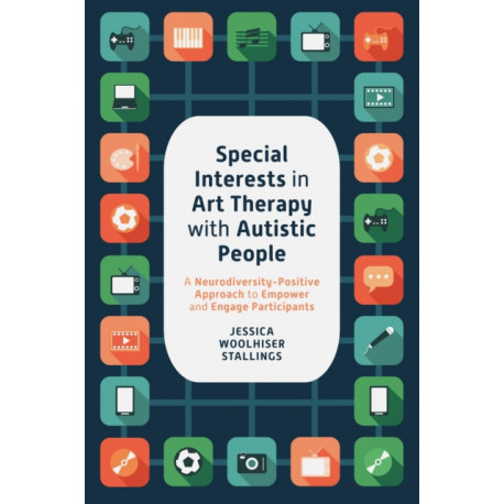 Special Interests in Art Therapy with Autistic People: A Neurodiversity-Positive Approach to Empower and Engage Participants
