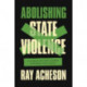 Abolishing State Violence: A World Beyond Bombs, Borders, and Cages
