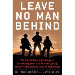 Leave No Man Behind: The Untold Story of the Rangers' Unrelenting Search for Marcus Luttrell, the Navy SEAL Lone Survivor in Afghanistan