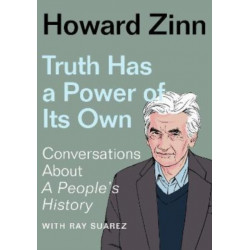 Truth Has a Power of Its Own: Conversations About A People's History