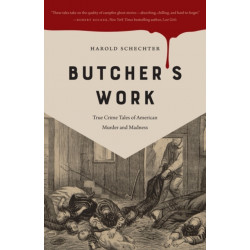 Butcher's Work: True Crime Tales of American Murder and Madness