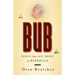 Bub: Essays from Just North of Nashville