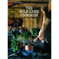 The Wild Game Cookbook: Simple Recipes for Hunters and Gourmets