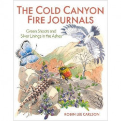 The Cold Canyon Fire Journals: Green Shoots and Silver Linings in the Ashes