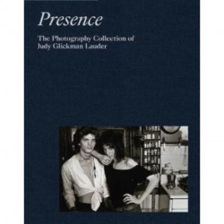 Presence: The Photography Collection of Judy Glickman Lauder