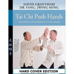 Tai Chi Push Hands: The Martial Foundation of Tai Chi Chuan