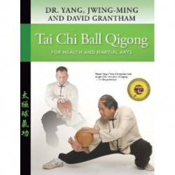Tai Chi Ball Qigong: For Health and Martial Arts