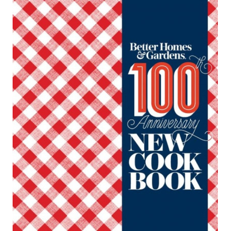Better Homes and Gardens New Cookbook: 100th Anniversary New Cook Book