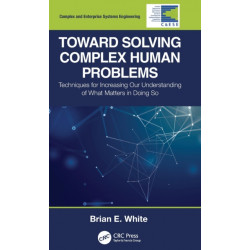 Toward Solving Complex Human Problems: Techniques for Increasing Our Understanding of What Matters in Doing So