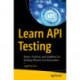 Learn API Testing: Norms, Practices, and Guidelines for Building Effective Test Automation