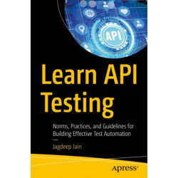 Learn API Testing: Norms, Practices, and Guidelines for Building Effective Test Automation