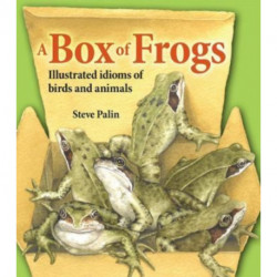 A Box of Frogs: Illustrated idioms of birds and animals