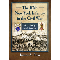 The 117th New York Infantry in the Civil War: A History and Roster