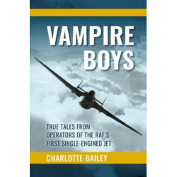 Vampire Boys: True Tales from Operators of the RAF's First Single-Engined Jet