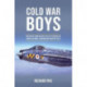 Cold War Boys: PREVIOUSLY UNPUBLISHED TALES OF DERRING-DO FROM LIGHTNING, PHANTOM AND HUNTER PILOTS