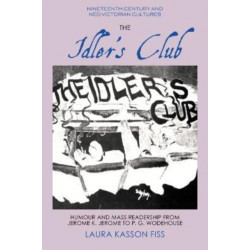 The Idler's Club: Humour and Mass Readership from Jerome K. Jerome to P. G. Wodehouse