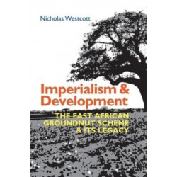 Imperialism and Development: The East African Groundnut Scheme and its Legacy