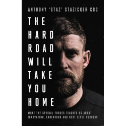 The Hard Road Will Take You Home: What the Military Elite Teaches Us About Innovation, Endeavour and Next-Level Success