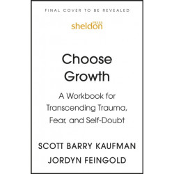 Choose Growth: A Workbook for Transcending Trauma, Fear, and Self-Doubt