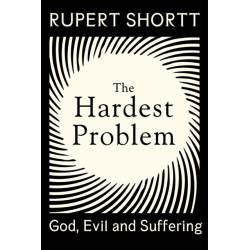 The Hardest Problem: God, Evil and Suffering