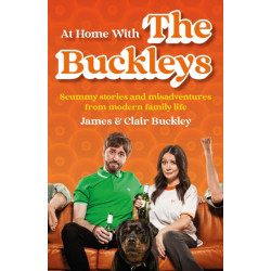 At Home With The Buckleys: Scummy stories and misadventures from modern family life