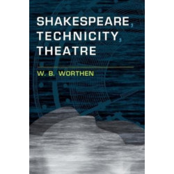 Shakespeare, Technicity, Theatre