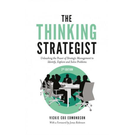 The Thinking Strategist: Unleashing the Power of Strategic Management to Identify, Explore and Solve Problems