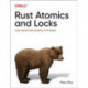Rust Atomics and Locks: Low-Level Concurrency in Practice