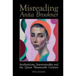 Misreading Anita Brookner: Aestheticism, Intertextuality and the Queer Nineteenth Century