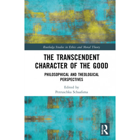 The Transcendent Character of the Good: Philosophical and Theological Perspectives
