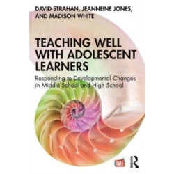 Teaching Well with Adolescent Learners: Responding to Developmental Changes in Middle School and High School