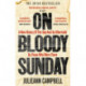 On Bloody Sunday: A New History Of The Day And Its Aftermath – By The People Who Were There