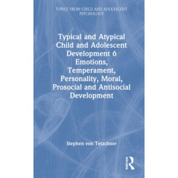 Typical and Atypical Child and Adolescent Development 6 Emotions, Temperament, Personality, Moral, Prosocial and Antisocial Development: Emotions, Temperament, Personality, Moral, Prosocial and Antisocial Development