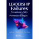 Leadership Failures: Precautionary Tales and Prevention Strategies
