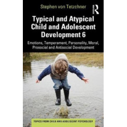 Typical and Atypical Child and Adolescent Development 6 Emotions, Temperament, Personality, Moral, Prosocial and Antisocial Development: Emotions, Temperament, Personality, Moral, Prosocial and Antisocial Development