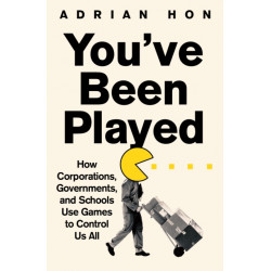 You'Ve Been Played: How Corporations, Governments and Schools Use Games to Control Us All