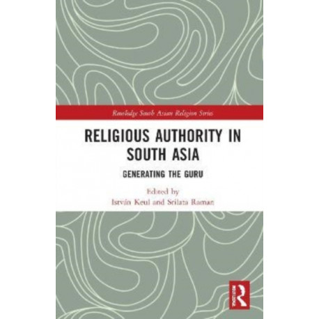 Religious Authority in South Asia: Generating the Guru