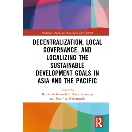 Decentralization, Local Governance, and Localizing the Sustainable Development Goals in Asia and the Pacific