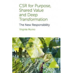 CSR for Purpose, Shared Value and Deep Transformation: The New Responsibility