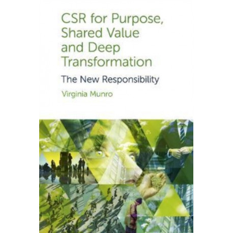 CSR for Purpose, Shared Value and Deep Transformation: The New Responsibility