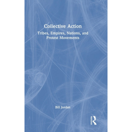 Collective Action: Tribes, Empires, Nations, and Protest Movements