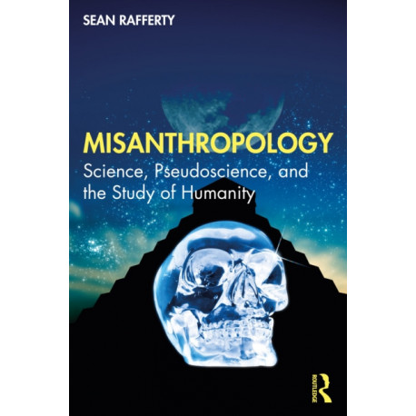 Misanthropology: Science, Pseudoscience, and the Study of Humanity