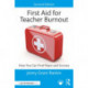 First Aid for Teacher Burnout: How You Can Find Peace and Success
