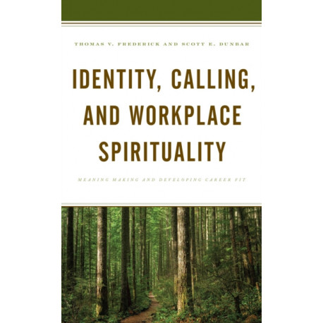 Identity, Calling, and Workplace Spirituality: Meaning Making and Developing Career Fit