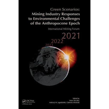 Green Scenarios: Mining Industry Responses to Environmental Challenges of the Anthropocene Epoch: International Mining Forum 2021