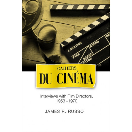 Cahiers du Cinema: Interviews with Film Directors, 1953-1970